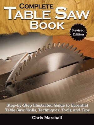 bokomslag Complete Table Saw Book, Revised Edition