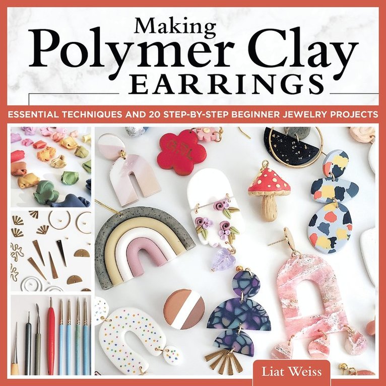 Liat Weiss - Making Polymer Clay Earrings, Häftad