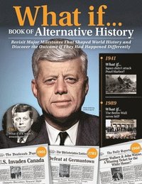 bokomslag What If...Book of Alternative History: Revisit Major Milestones That Shaped World History and Discover the Outcome If They Had Happened Differently