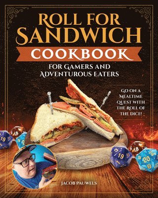 bokomslag Roll for Sandwich Cookbook for Gamers and Adventurous Eaters: Go on a Mealtime Quest with the Roll of the Dice!