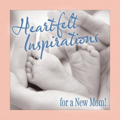 bokomslag Heartfelt Inspirations for a New Mom!