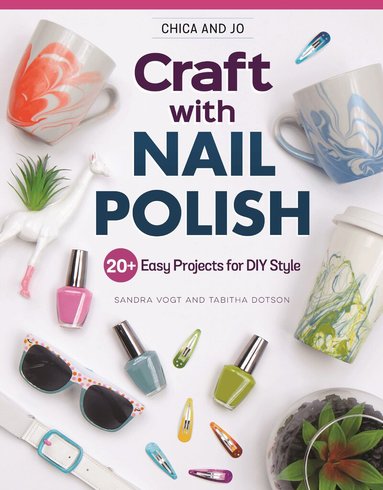 Sandra Vogt, Tabitha Dotson - Chica and Jo Craft with Nail Polish, Häftad