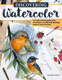 bokomslag Discovering Watercolor: An Inspirational Guide with Techniques and 32 Skill-Building Projects and Exercises
