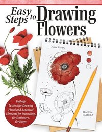 bokomslag Easy Steps to Drawing Flowers: Failsafe Lessons for Drawing Floral and Botanical Elements for Journaling, for Stationery, for Keeps