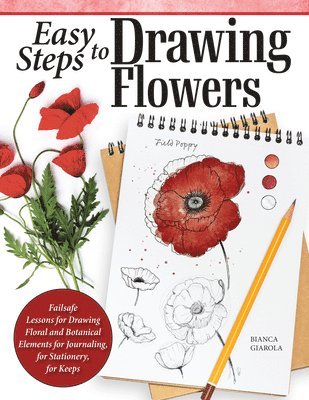 Easy Steps to Drawing Flowers: Failsafe Lessons for Drawing Floral and Botanical Elements for Journaling, for Stationery, for Keeps 1