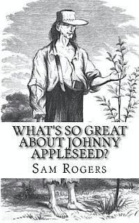 bokomslag What's So Great About Johnny Appleseed?: A Biography of Johnny Appleseed Just for Kids!