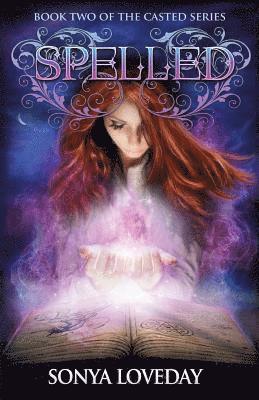 Sonya Loveday - Spelled: Book 2 of the Casted Series, Häftad