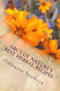 bokomslag ABC's of Nature's Best Herbal Recipes: Simple Recipes for Tonics, Teas, Poultices and Baths
