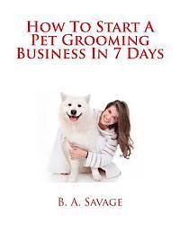bokomslag How To Start A Pet Grooming Business In 7 Days