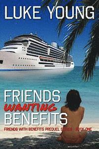 bokomslag Friends Wanting Benefits (Friends With Benefits Prequel Series (Book 1))