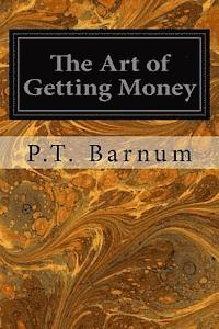 bokomslag The Art of Getting Money: Or, Golden Rules for Making Money