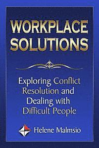 Workplace Solutions: Exploring Conflict Resolution and Dealing with Difficult People