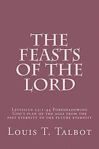 bokomslag The Feasts of the Lord: Leviticus 23:1-44 Foreshadowing God's plan of the ages from the past eternity to the future eternity