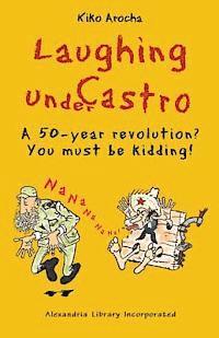 bokomslag Laughing under Castro: A 50-year revolution? You must be kidding!