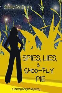 Shelly McDunn - Spies, Lies, & Shoo-Fly Pie: A Jamey Knight Mystery, Häftad