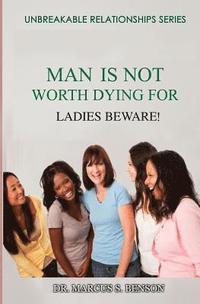 bokomslag Man Is Not Worth Dying For: Ladies Beware!