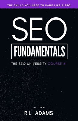 R. L. Adams - SEO Fundamentals: An Introductory Course to the World of Search Engine Optimization, Häftad