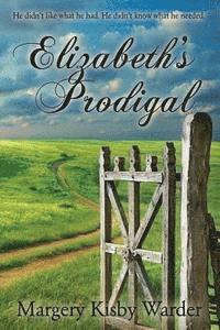bokomslag Elizabeth's Prodigal: He didn't like what he had. He didn't know what he needed.