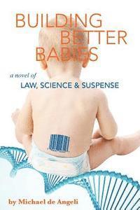 Building Better Babies: A novel of law, science, and suspense 1