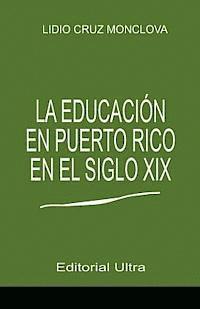 Lidio Cruz-Monclova - La Educacion en Puerto Rico en el Siglo 19, Häftad