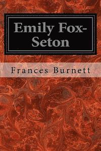 bokomslag Emily Fox-Seton: Being the Making of a Marchioness and the Methods of Lady Walderhurst