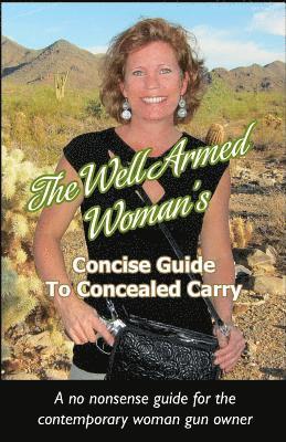Carrie Lightfoot - The Well Armed Woman's Concise Guide To Concealed Carry, Häftad