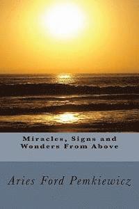 Aries Ford Pemkiewicz - Miracles, Signs and Wonders From Above, Häftad