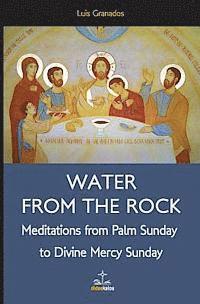 Luis Granados - Water from the Rock: Meditations from Palm Sunday to Divine Mercy Sunday, Häftad