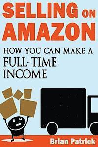 bokomslag Selling on Amazon: How You Can Make A Full-Time Income Selling On Amazon