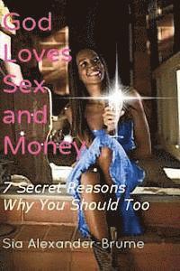 bokomslag God Loves Sex and Money: 7 Secret Reasons Why You Should Too
