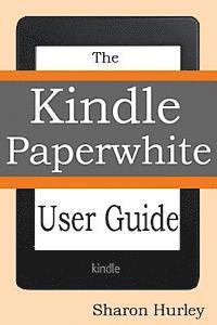bokomslag Kindle Paperwhite User Guide: The Best Paperwhite Manual To Master Your Device