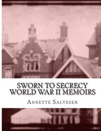 bokomslag Sworn To Secrecy World War II Memoirs