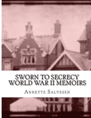 Sworn To Secrecy World War II Memoirs 1