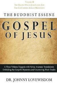 bokomslag The Buddhist Essene Gospel of Jesus Volume III: The Disciple Whom Jesus Loved, And The Counterfeit Zealot Messianists
