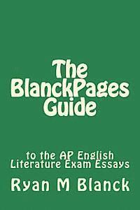 Ryan M. Blanck - The BlanckPages Guide to the AP English Literature Exam Essays, Häftad