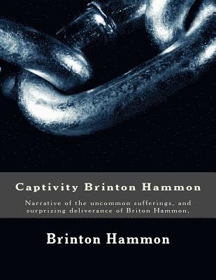 Captivity Brinton Hammon: Narrative of the uncommon sufferings, and surprizing deliverance of Briton Hammon, 1