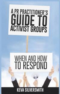 bokomslag A PR Practitioner's Guide to Activist Groups: When and How to Respond