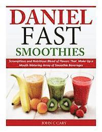 bokomslag Daniel Fast Smoothies: Scrumptious and Nutritious Blend of Flavors That Make Up a Mouth Watering Array of Smoothie Beverages