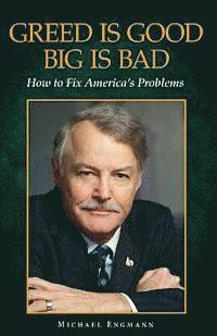 Greed is Good, Big is Bad: How to Fix America's Problems 1