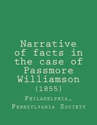 bokomslag Narrative of facts in the case of Passmore Williamson (1855)