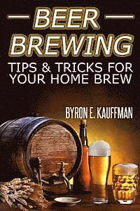 bokomslag Beer Brewing Recipes: Beer Making Tips and Tricks for Your Home Brew