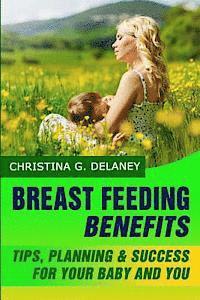 Breastfeeding Benefits: Tips, Planning & Success for Your Baby and You 1