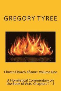 bokomslag Christ's Church Aflame!: A Homiletical Commentary on the Book of Acts: Volume One (Chapters 1 - 5)