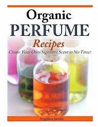 bokomslag Organic Perfume Recipes: Create Your Own Signature Scent in no time!