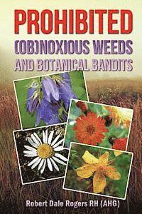 Robert Dale Rogers Rh - Prohibited (OB)Noxious Weeds: Botanical Bandits, Häftad