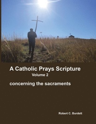 bokomslag A Catholic Prays Scripture: concerning the sacraments