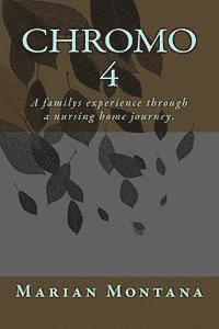 bokomslag Chromo 4: A familys experience through a nursing home journey.