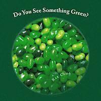 Do You See Something Green? 1