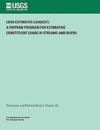 bokomslag Load Estimator (LOADEST): A FORTRAN Program for Estimating Constituent Loads in Streams and Rivers