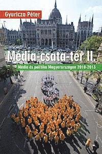 bokomslag Média-Csata-Tér II.: Média És Politika Magyarországon 2010-2013